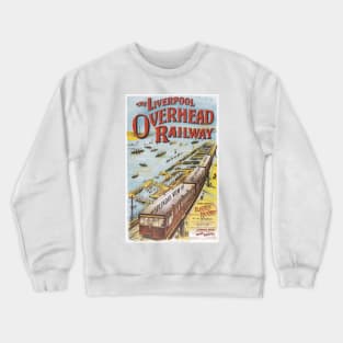 Liverpool Overhead Railway - Vintage Railway Travel Poster - 1910 Crewneck Sweatshirt